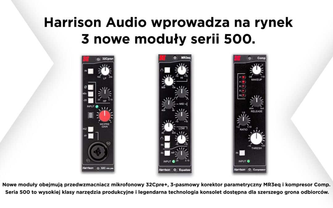 Harrison Audio seria 500. Producent wprowadza na rynek 3 nowe moduły.